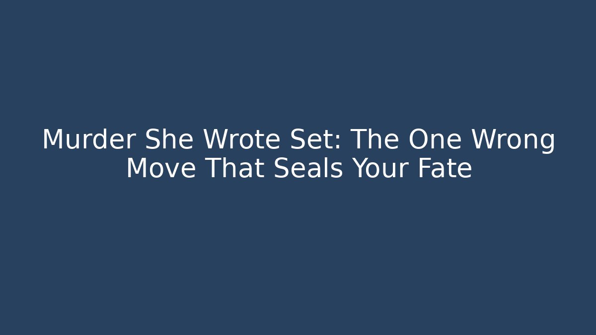 Murder She Wrote Set: The One Wrong Move That Seals Your Fate