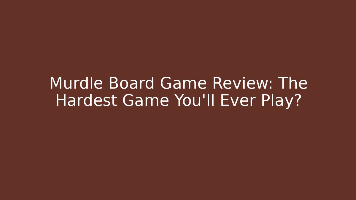 Murdle Board Game Review: The Hardest Game You'll Ever Play?