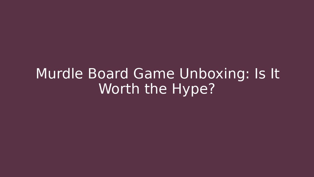 Murdle Board Game Unboxing: Is It Worth the Hype?