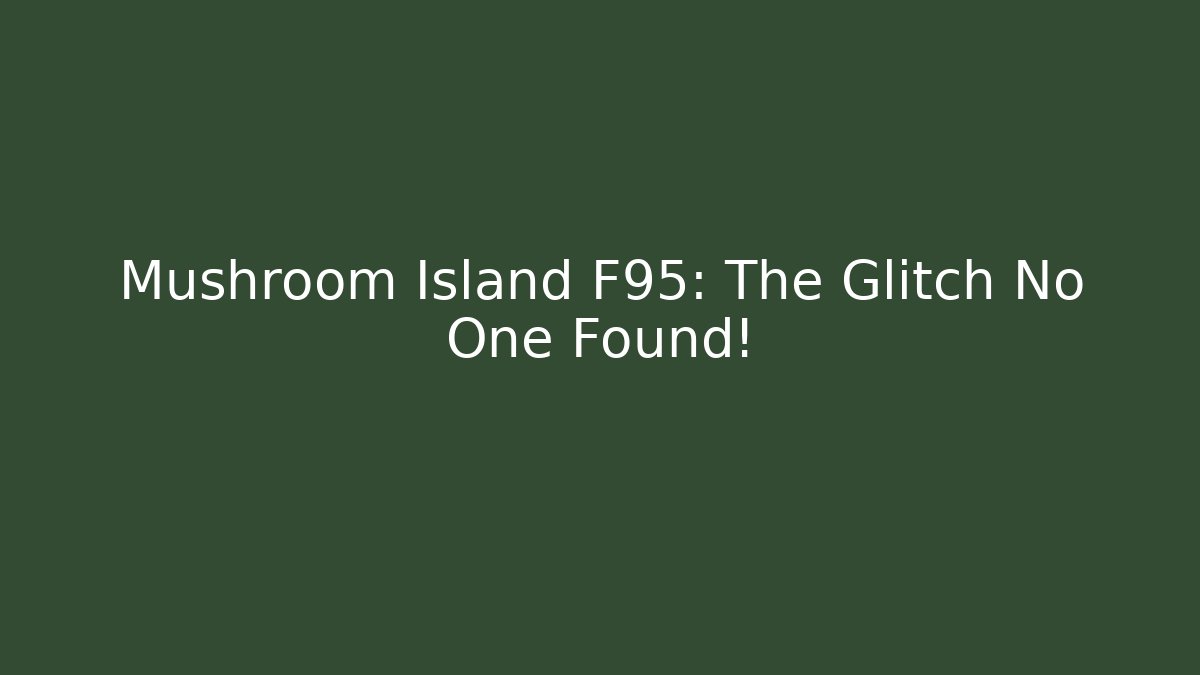 Mushroom Island F95: The Glitch No One Found!