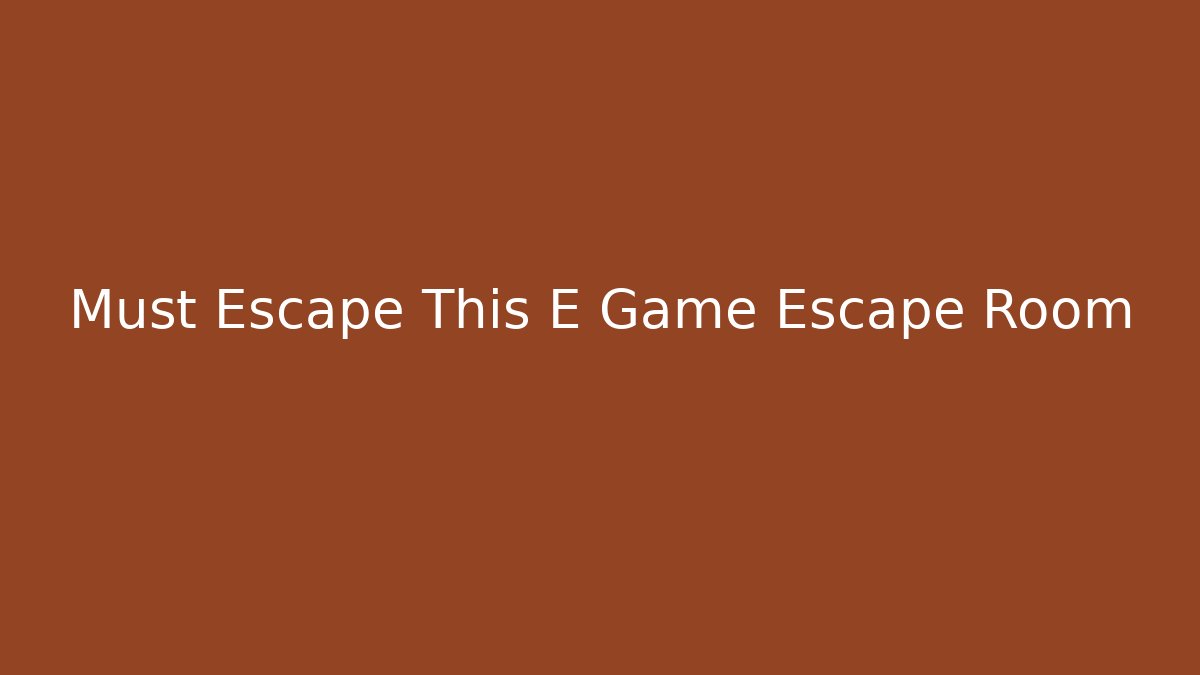 Must Escape This E Game Escape Room - Create More Assets
