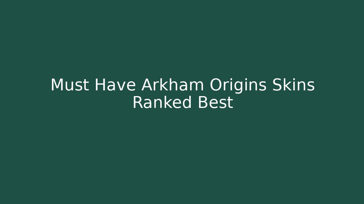 Must Have Arkham Origins Skins Ranked Best