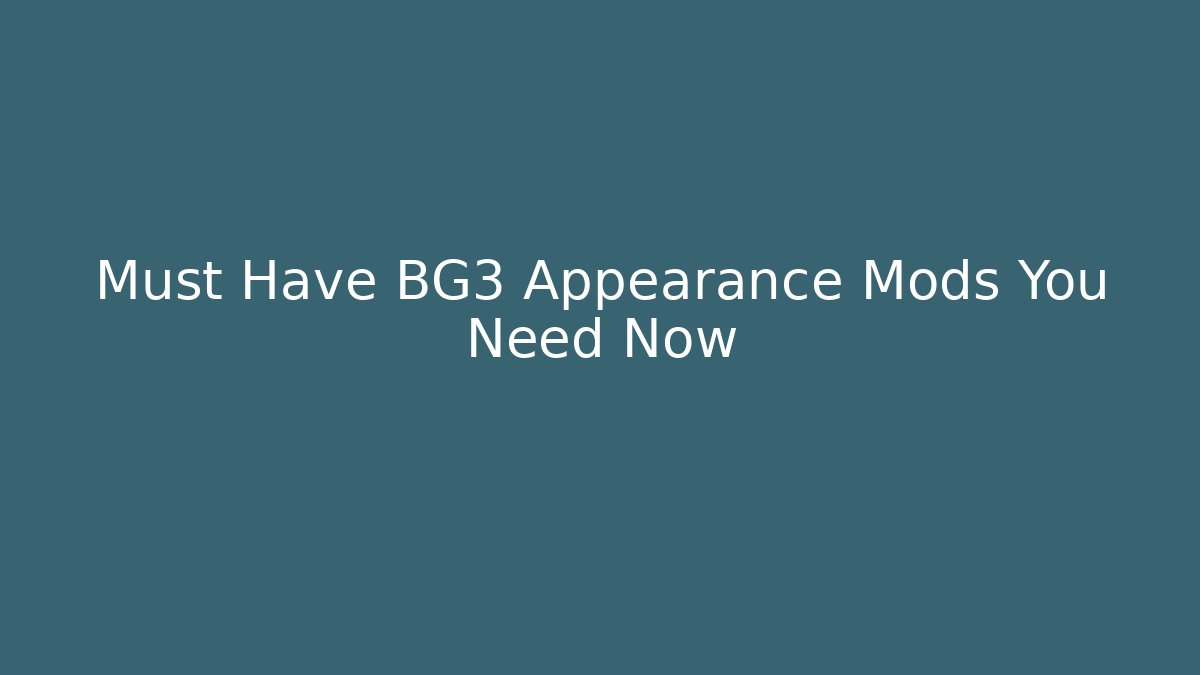 Must Have BG3 Appearance Mods You Need Now