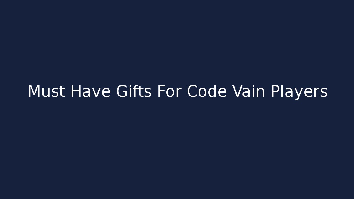 Must Have Gifts For Code Vain Players - Create More Assets
