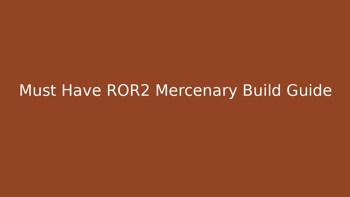 Must Have ROR2 Mercenary Build Guide - Create More Assets