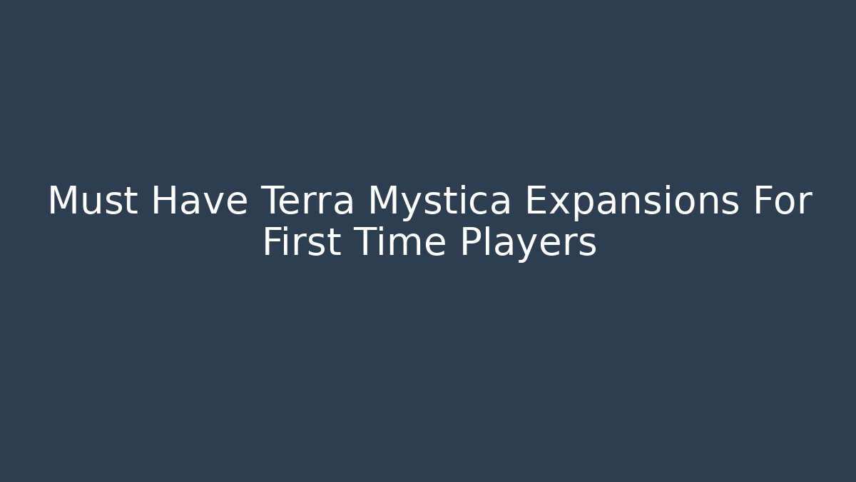 Must Have Terra Mystica Expansions For First Time Players