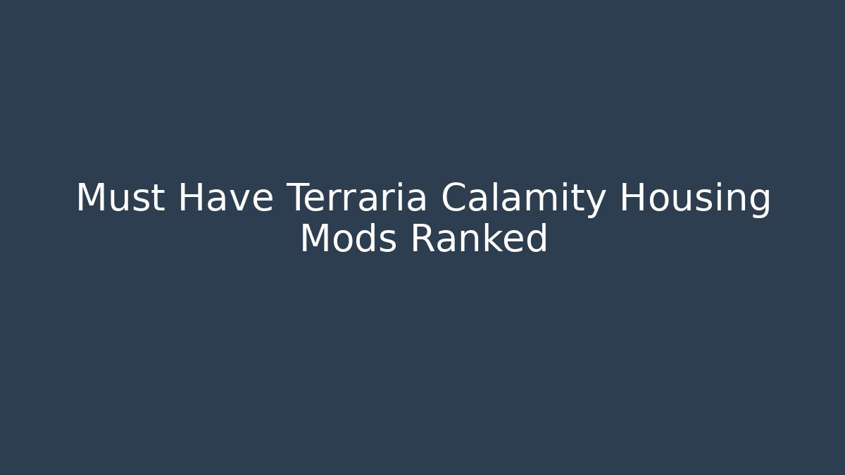 Must Have Terraria Calamity Housing Mods Ranked