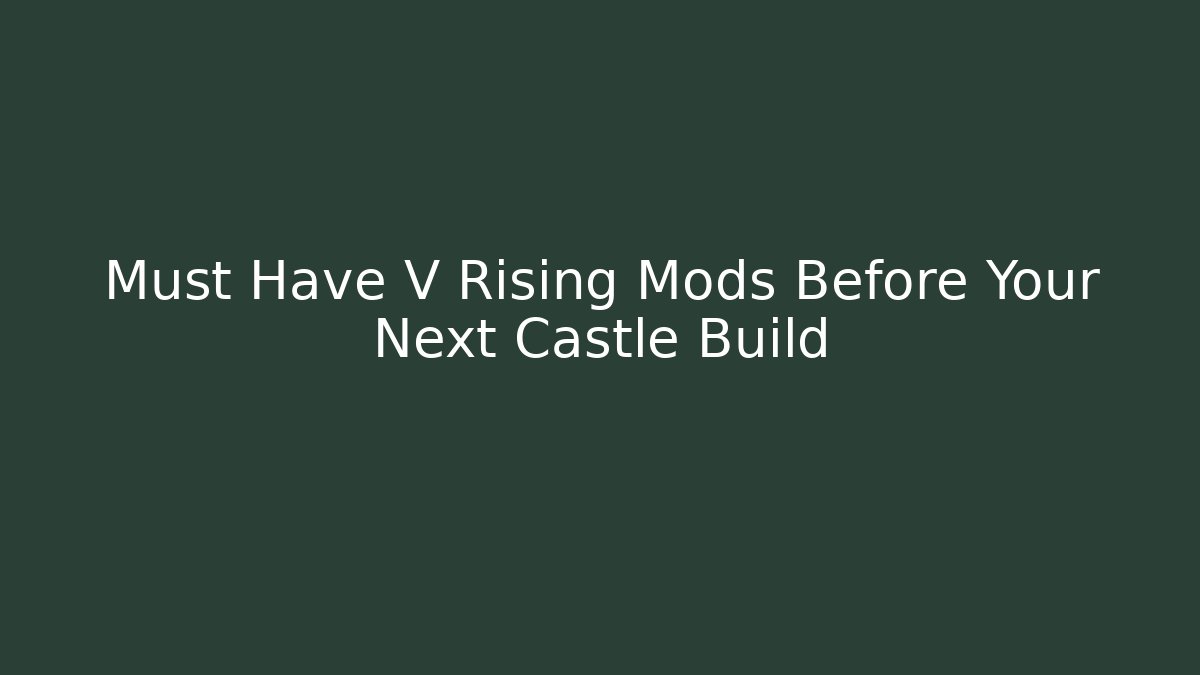 Must Have V Rising Mods Before Your Next Castle Build