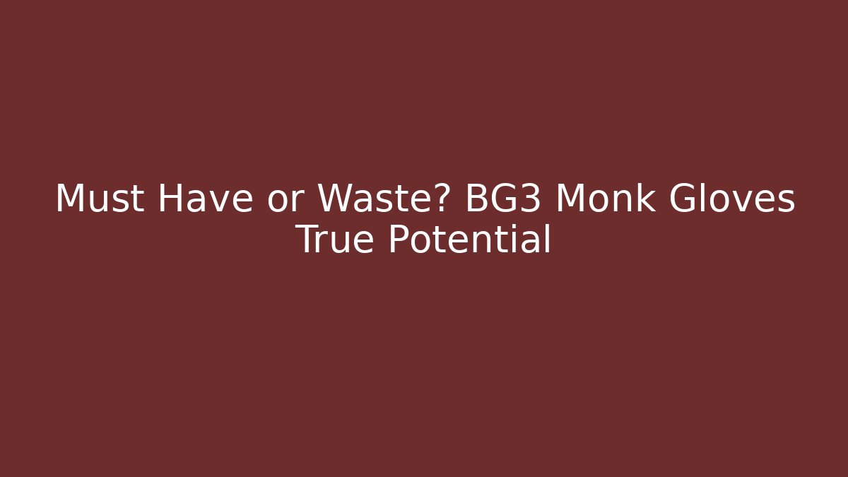 Must Have or Waste? BG3 Monk Gloves True Potential - Create More Assets