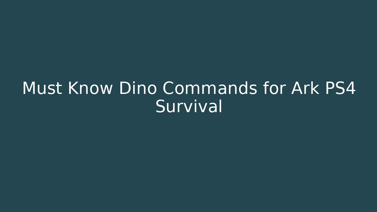 Must Know Dino Commands for Ark PS4 Survival