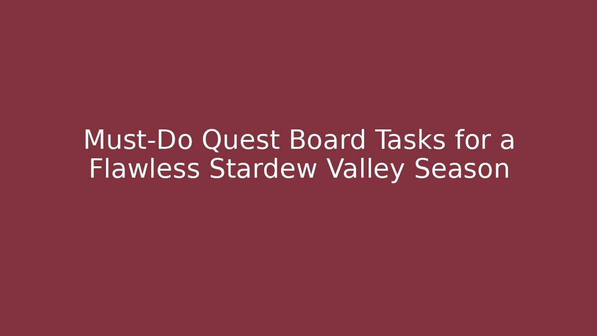 Must-Do Quest Board Tasks for a Flawless Stardew Valley Season