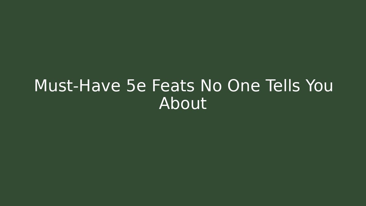 Must-Have 5e Feats No One Tells You About