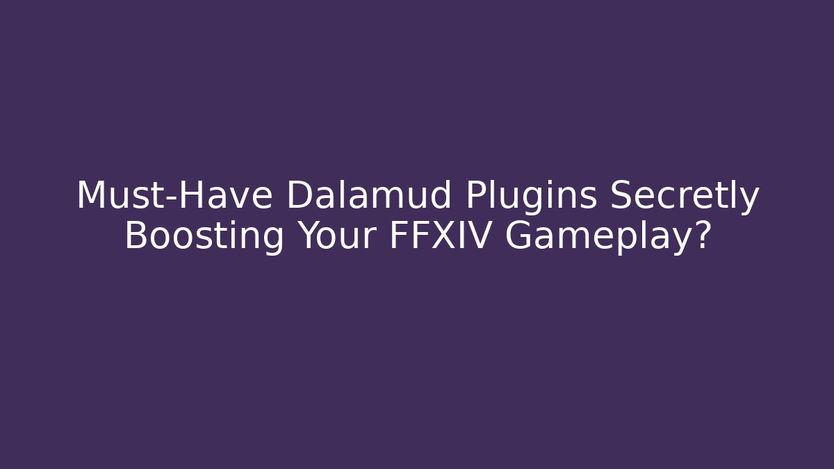 Must-Have Dalamud Plugins Secretly Boosting Your FFXIV Gameplay? - Create More Assets