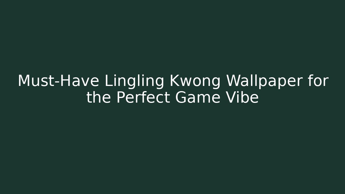 Must-Have Lingling Kwong Wallpaper for the Perfect Game Vibe