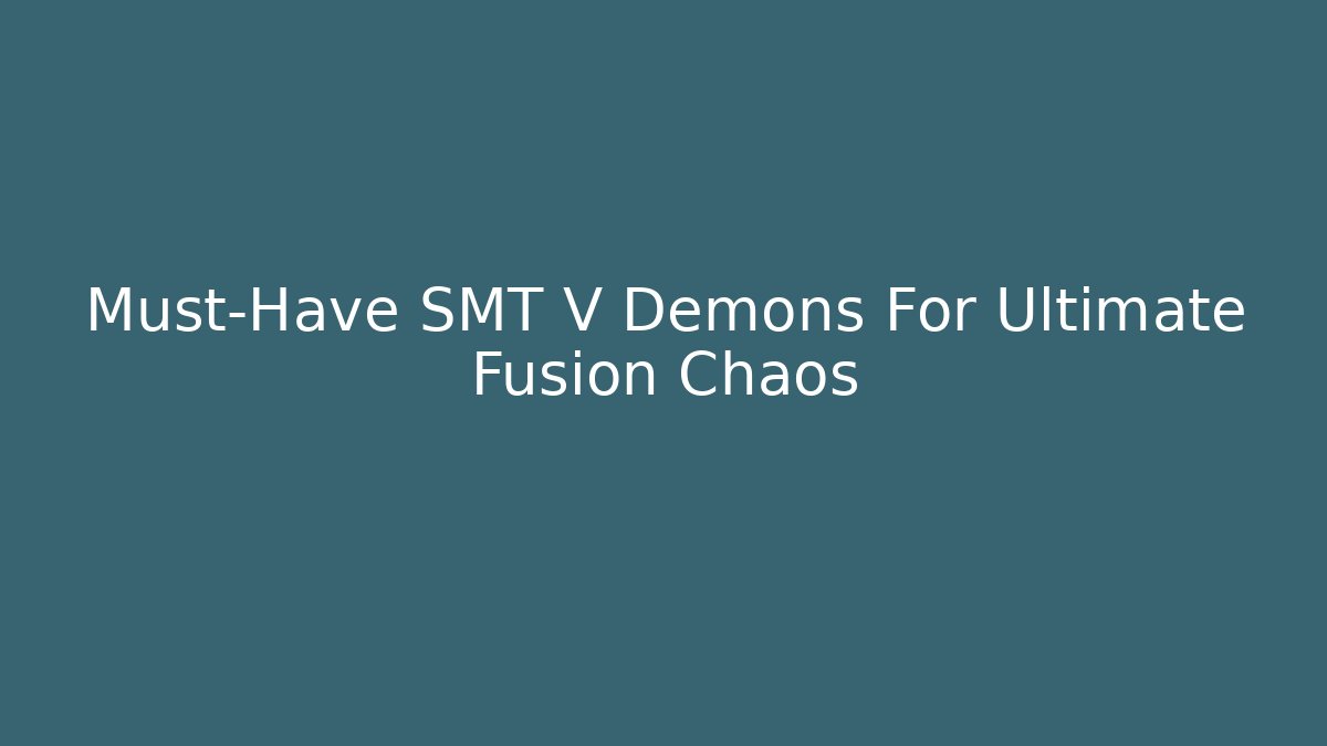 Must-Have SMT V Demons For Ultimate Fusion Chaos