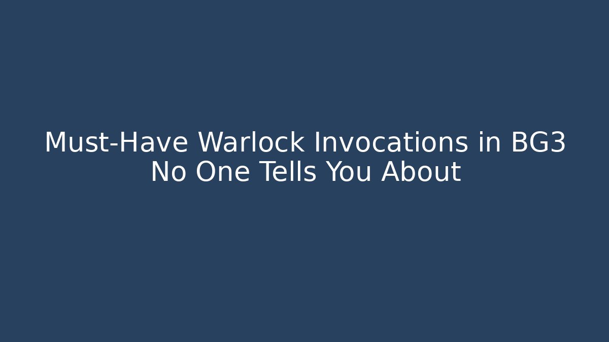 Must-Have Warlock Invocations in BG3 No One Tells You About