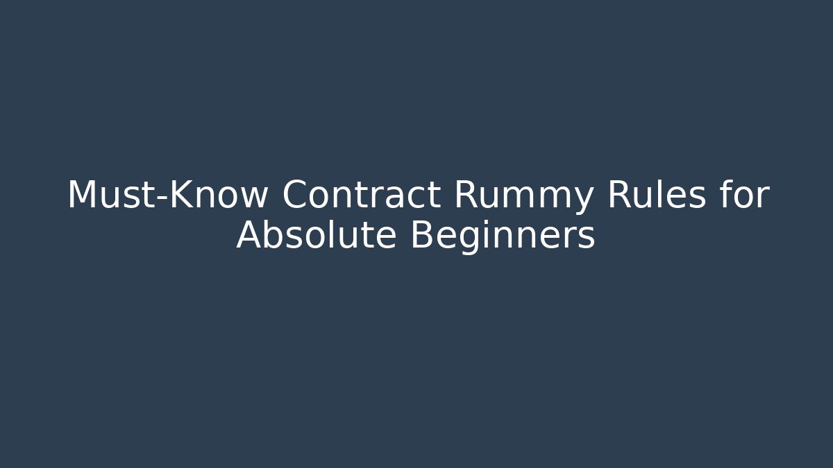 Must-Know Contract Rummy Rules for Absolute Beginners