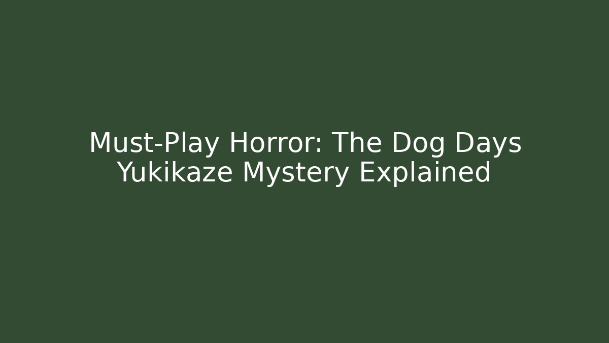 Must-Play Horror: The Dog Days Yukikaze Mystery Explained