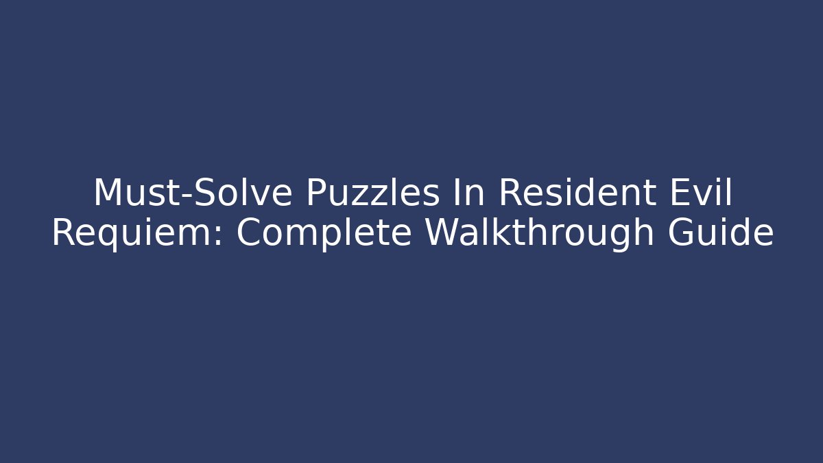 Must-Solve Puzzles In Resident Evil Requiem: Complete Walkthrough Guide