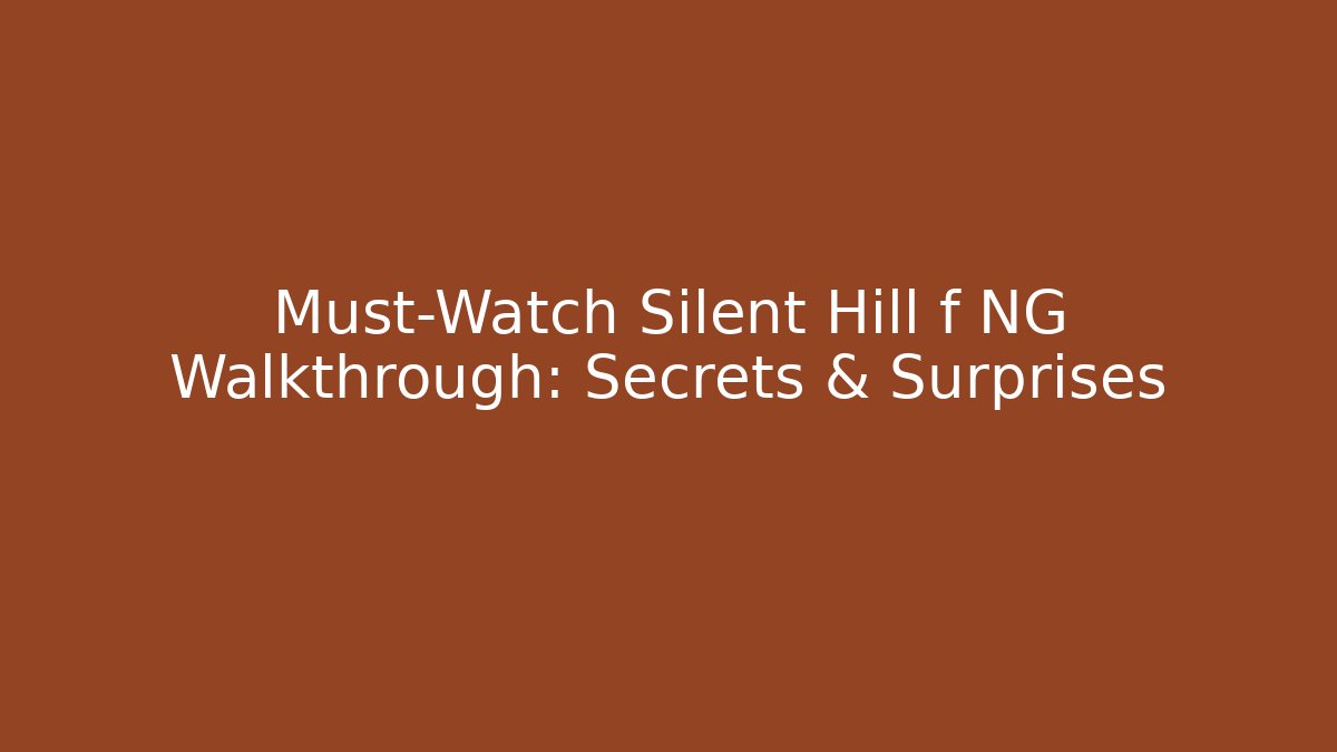 Must-Watch Silent Hill f NG+ Walkthrough: Secrets & Surprises