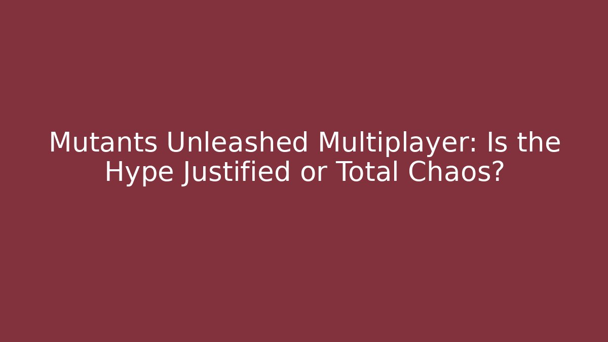 Mutants Unleashed Multiplayer: Is the Hype Justified or Total Chaos?