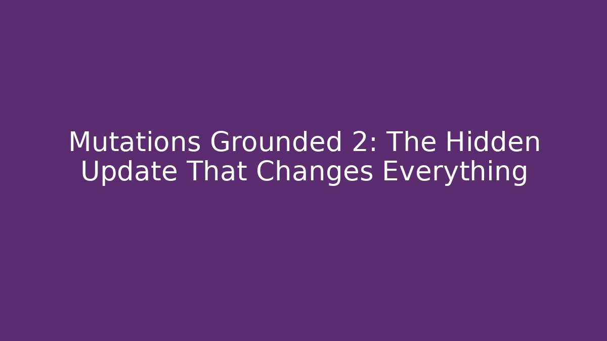 Mutations Grounded 2: The Hidden Update That Changes Everything - Create More Assets