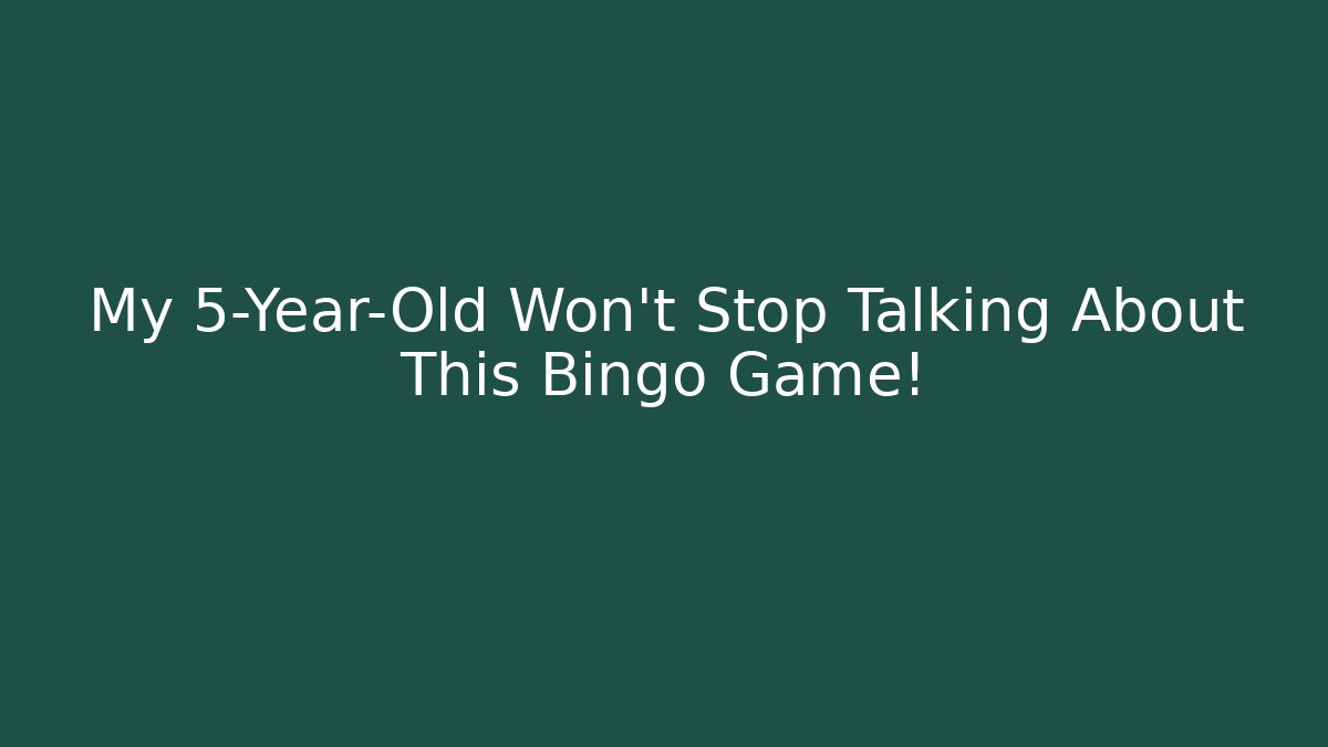 My 5-Year-Old Won't Stop Talking About This Bingo Game!