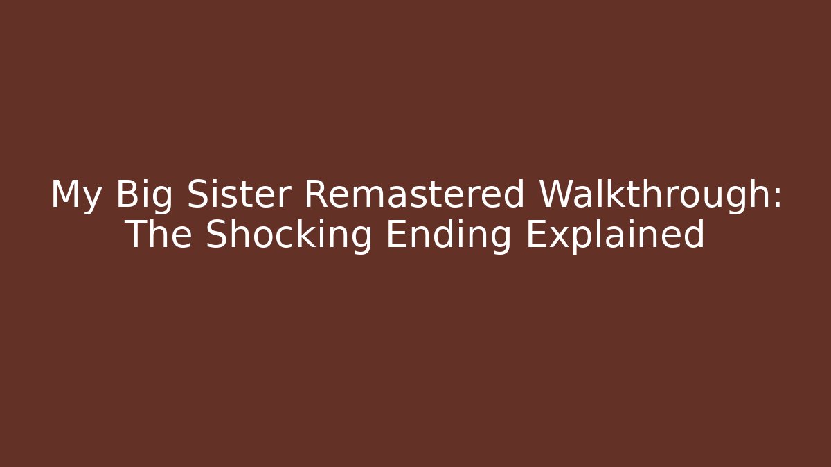 My Big Sister Remastered Walkthrough: The Shocking Ending Explained