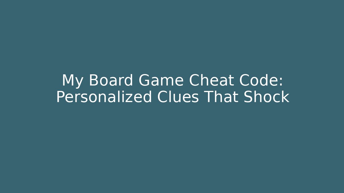 My Board Game Cheat Code: Personalized Clues That Shock - Create More Assets