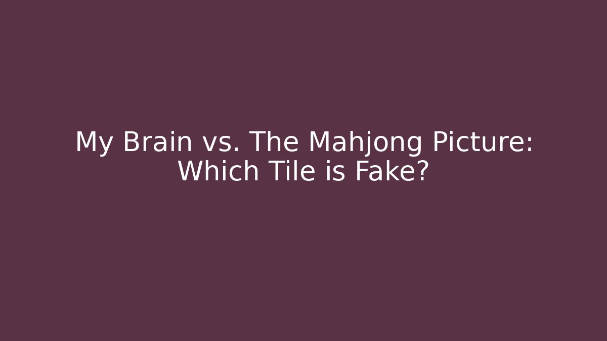 My Brain vs. The Mahjong Picture: Which Tile is Fake?