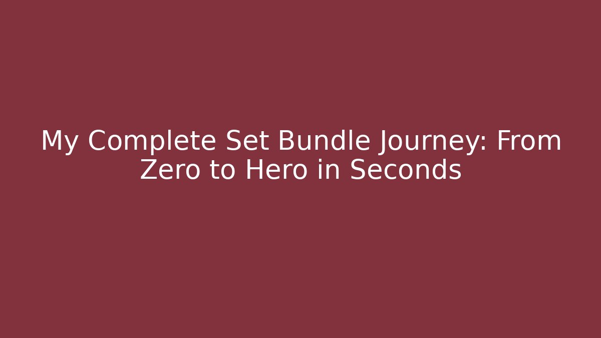 My Complete Set Bundle Journey: From Zero to Hero in Seconds - Create More Assets