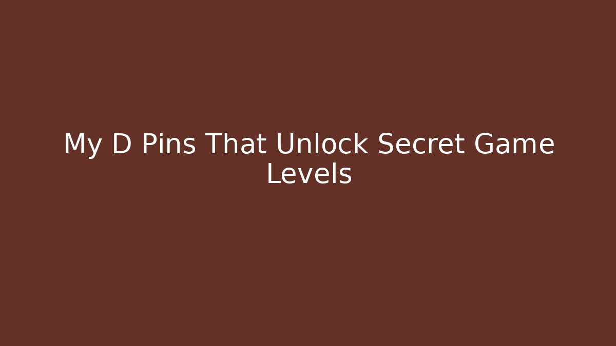 My D Pins That Unlock Secret Game Levels