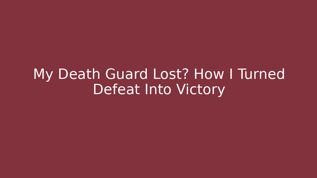 My Death Guard Lost? How I Turned Defeat Into Victory