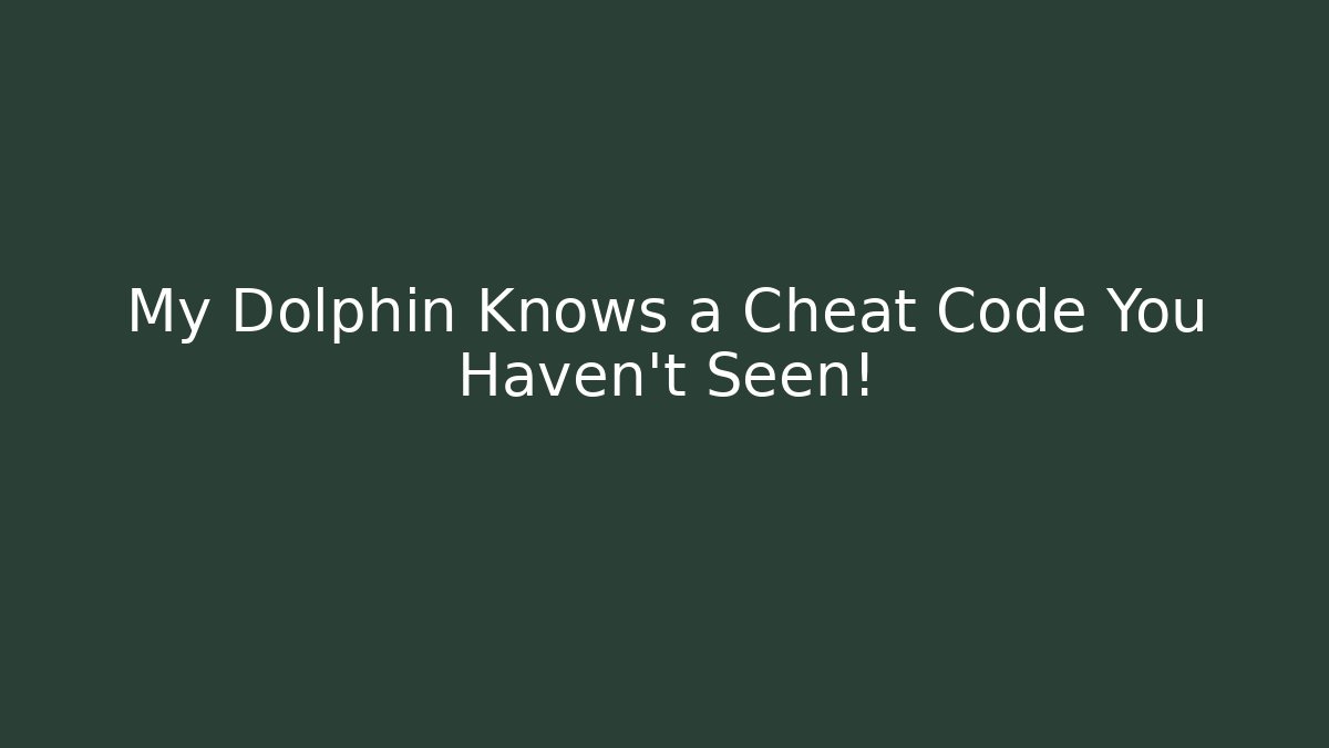 My Dolphin Knows a Cheat Code You Haven't Seen!