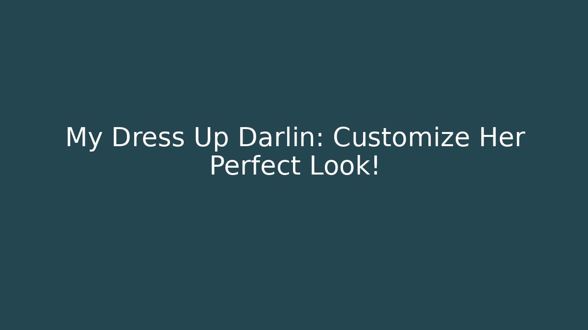 My Dress Up Darlin: Customize Her Perfect Look!