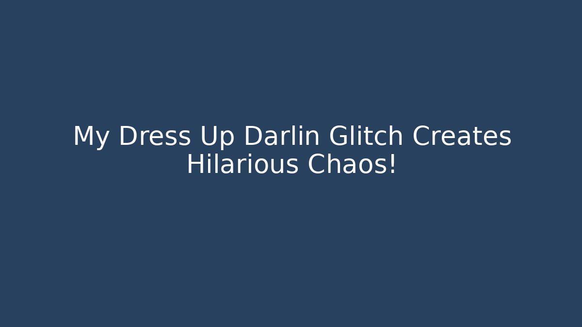 My Dress Up Darlin Glitch Creates Hilarious Chaos!