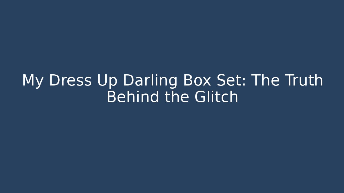 My Dress Up Darling Box Set: The Truth Behind the Glitch