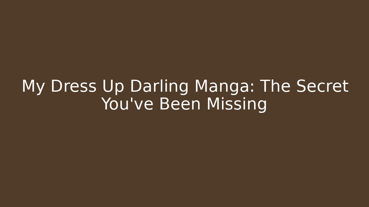 My Dress Up Darling Manga: The Secret You've Been Missing