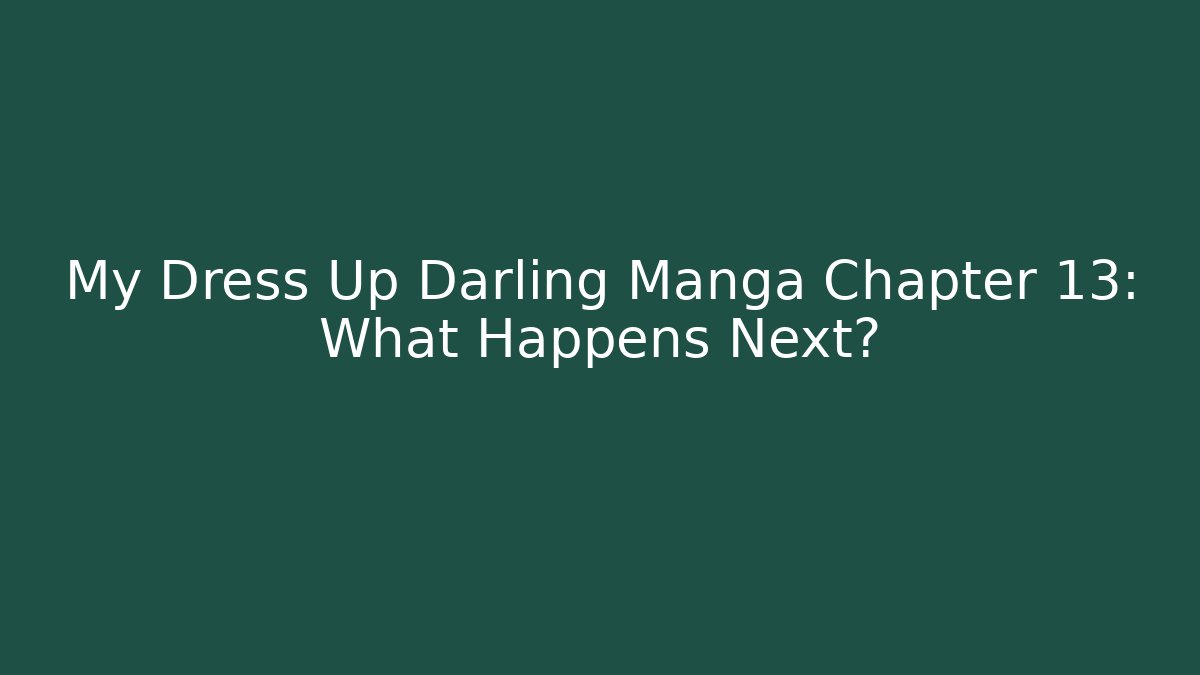My Dress Up Darling Manga Chapter 13: What Happens Next?