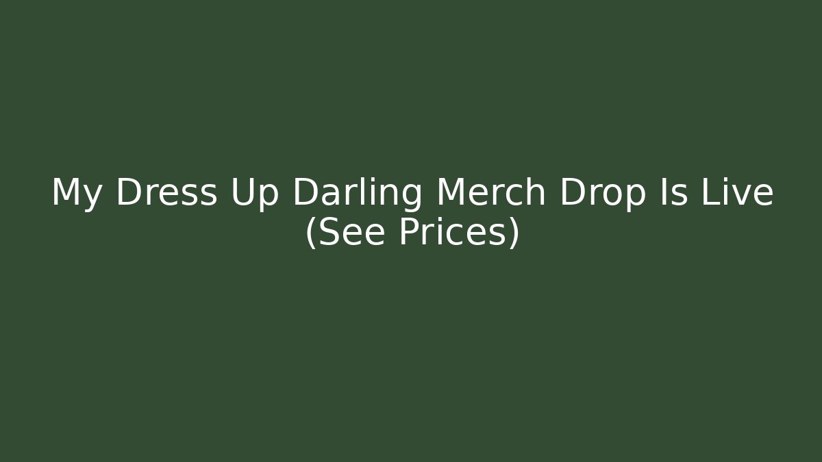My Dress Up Darling Merch Drop Is Live (See Prices)