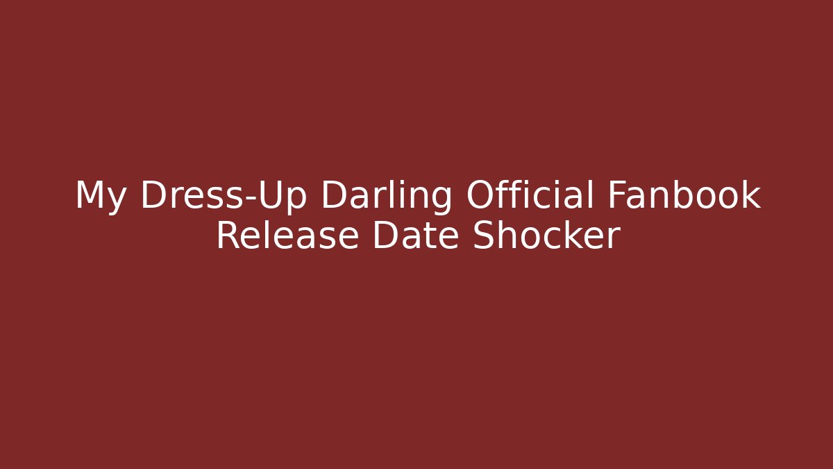 My Dress-Up Darling Official Fanbook Release Date Shocker