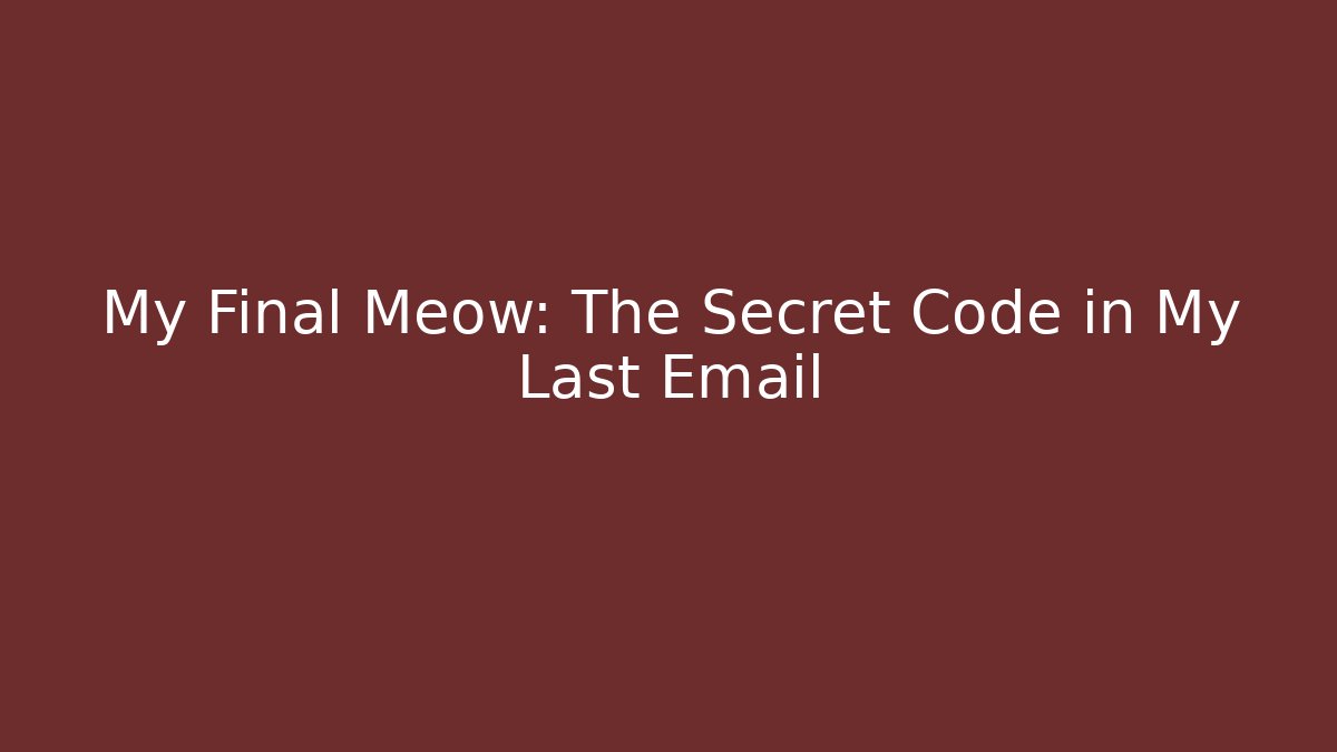 My Final Meow: The Secret Code in My Last Email