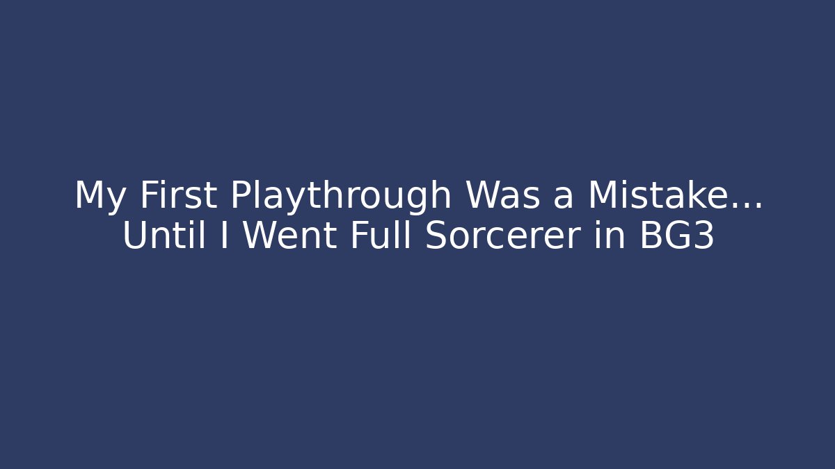 My First Playthrough Was a Mistake… Until I Went Full Sorcerer in BG3