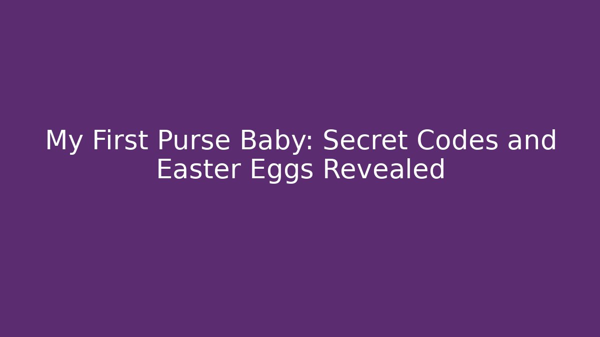 My First Purse Baby: Secret Codes and Easter Eggs Revealed