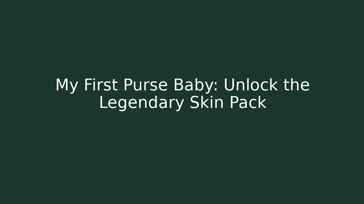 My First Purse Baby: Unlock the Legendary Skin Pack