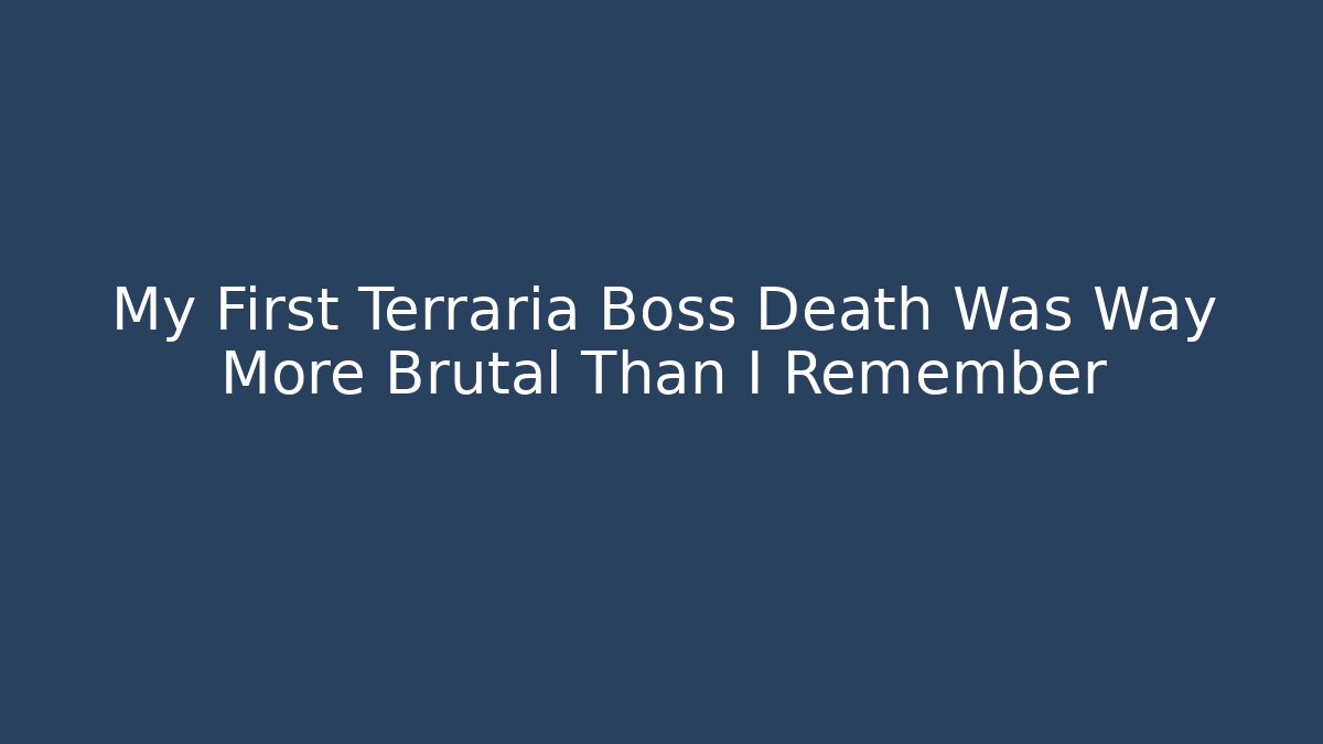 My First Terraria Boss Death Was Way More Brutal Than I Remember
