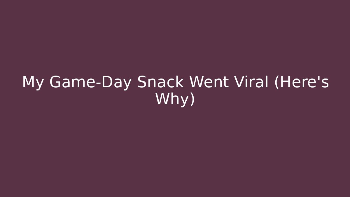 My Game-Day Snack Went Viral (Here's Why)