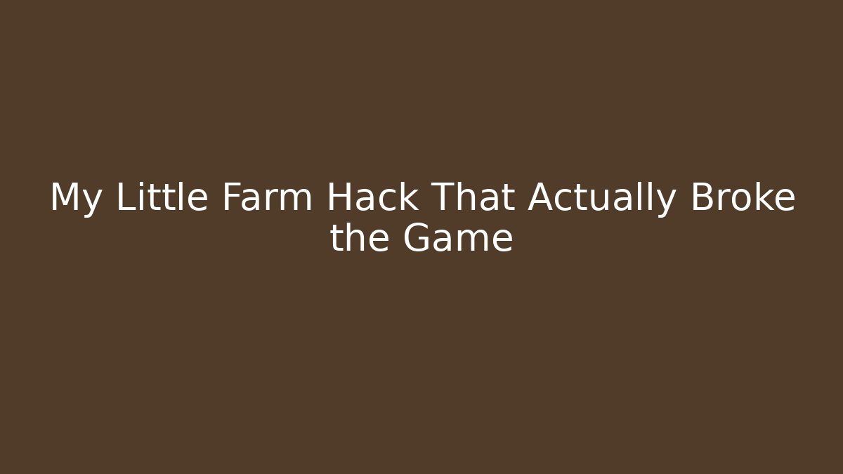 My Little Farm Hack That Actually Broke the Game