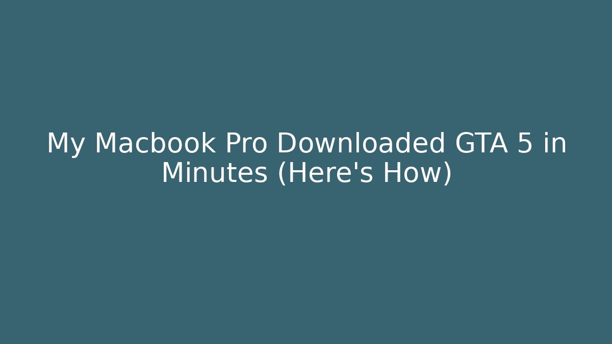 My Macbook Pro Downloaded GTA 5 in Minutes (Here's How)