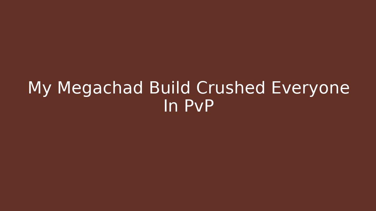 My Megachad Build Crushed Everyone In PvP
